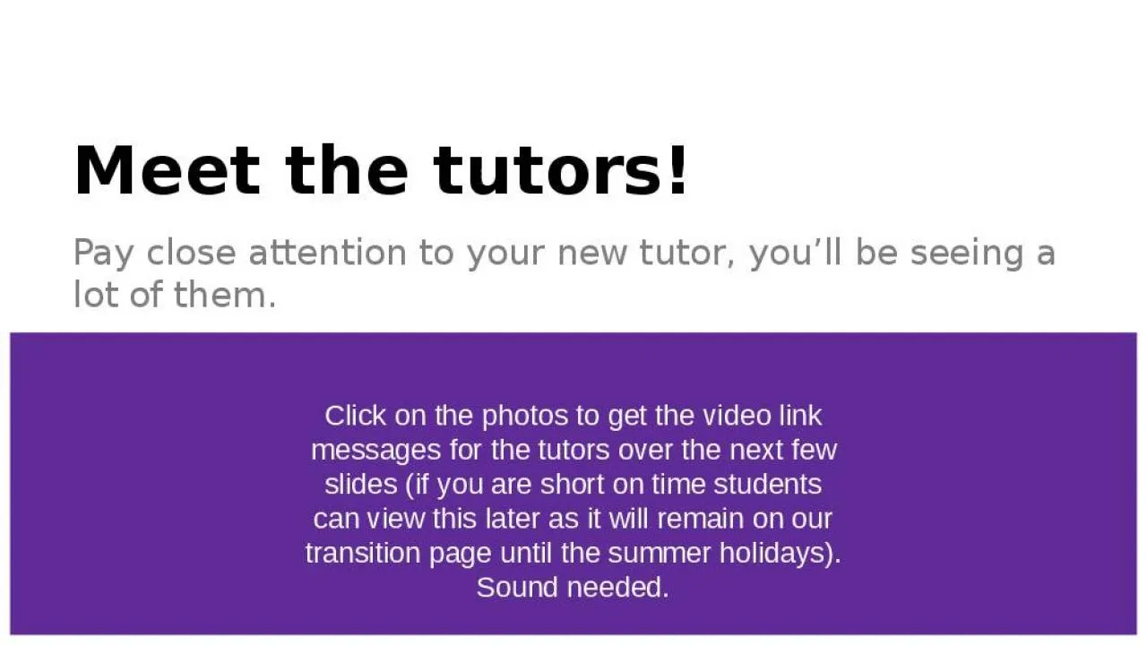 PPT-Meet the tutors! Pay close attention to your new tutor, you’ll be seeing a lot of them.