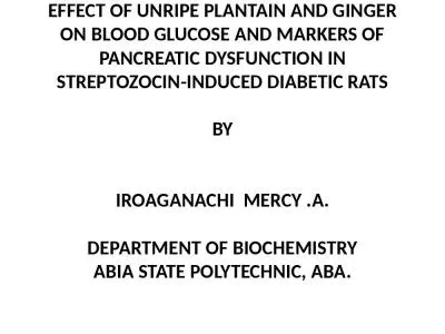 EFFECT OF UNRIPE PLANTAIN AND GINGER ON BLOOD GLUCOSE AND MARKERS OF PANCREATIC DYSFUNCTION IN STRE