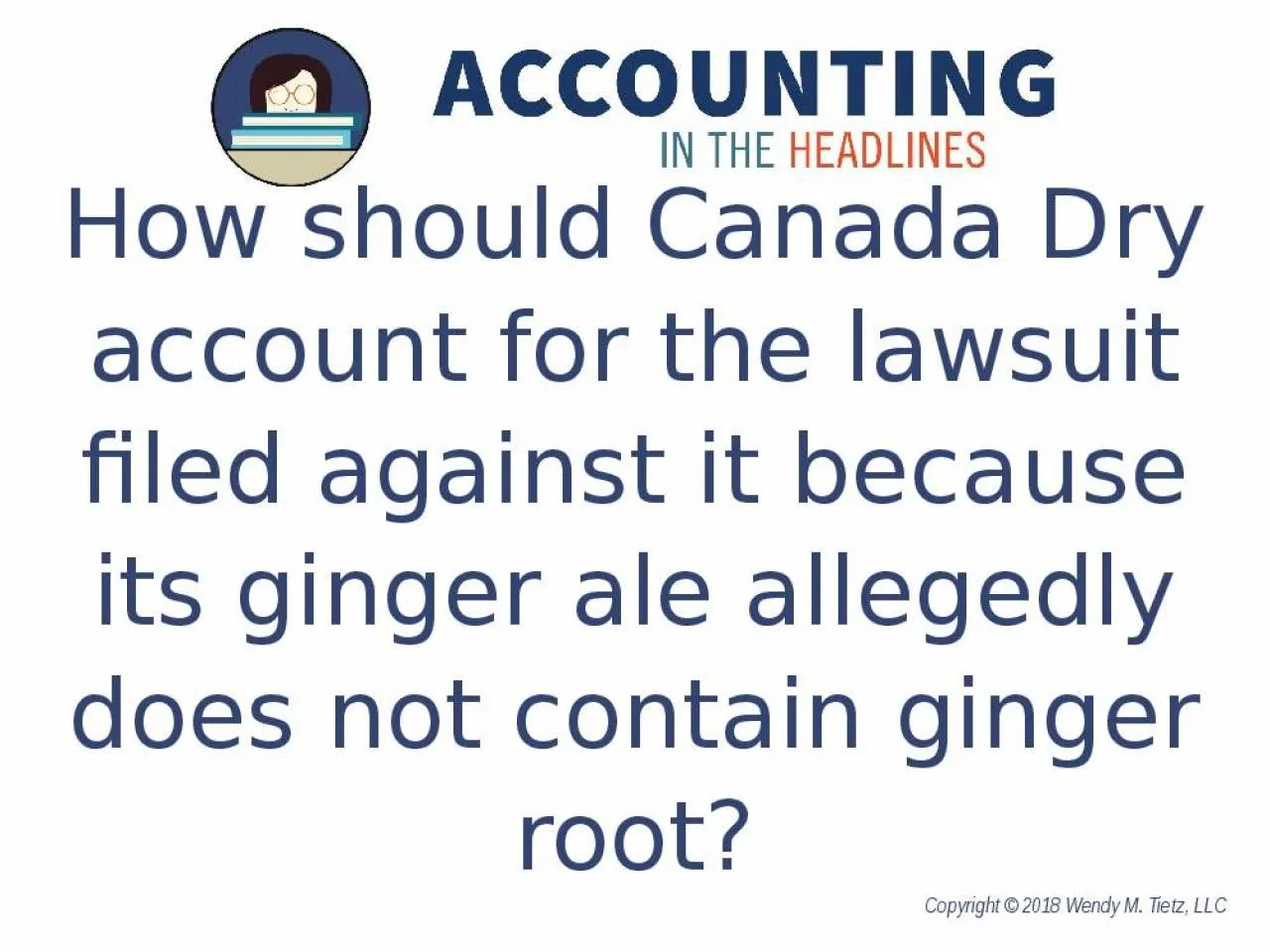 PPT-How should Canada Dry account for the lawsuit filed against it because its ginger ale