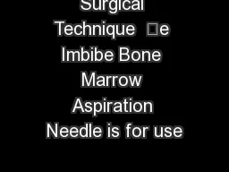 Surgical Technique  e Imbibe Bone Marrow Aspiration Needle is for use