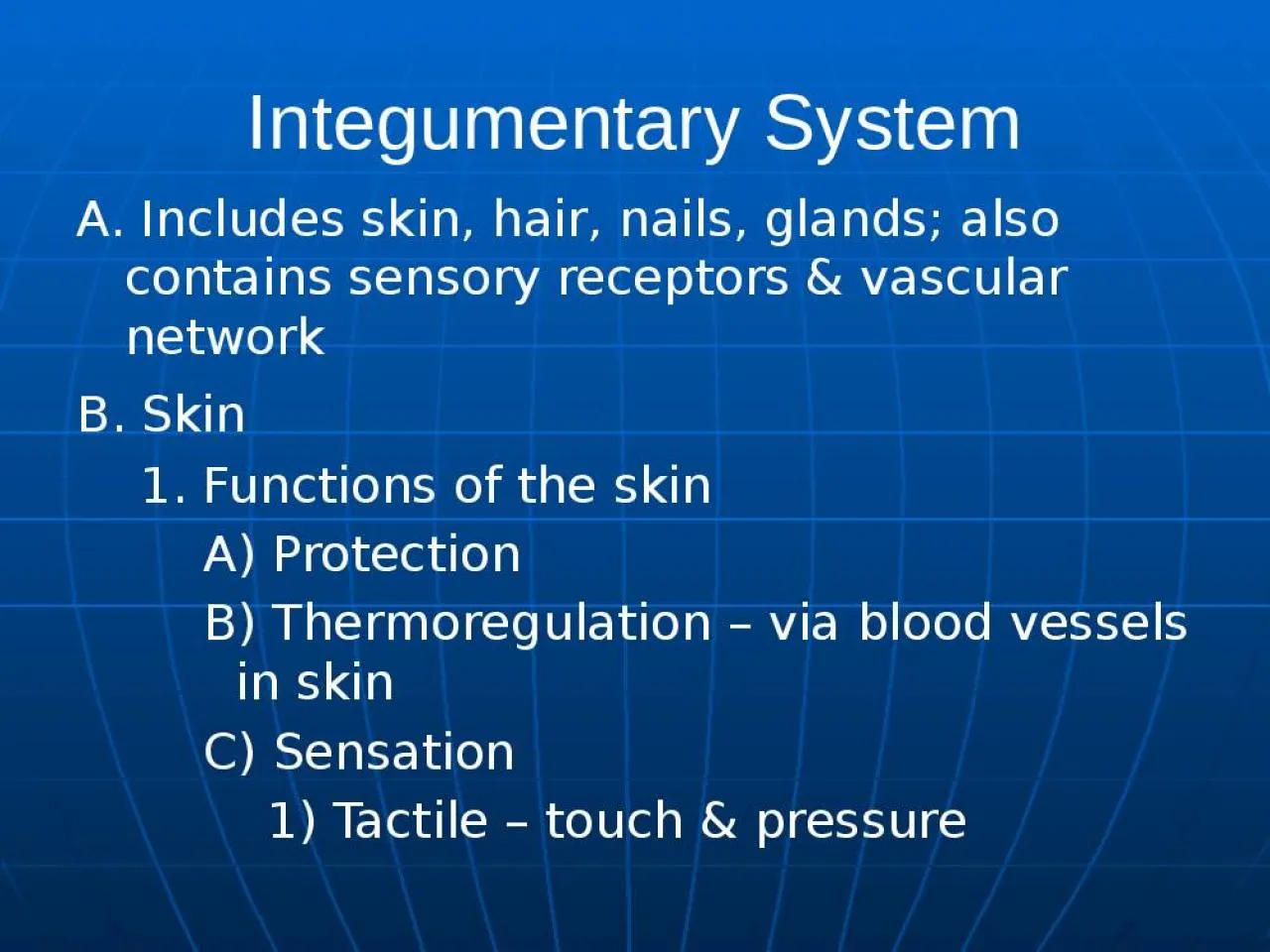 PPT-Integumentary System A. Includes skin, hair, nails, glands; also contains sensory receptors