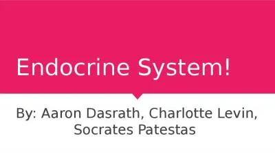 Endocrine System! By: Aaron Dasrath, Charlotte Levin,