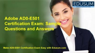 Adobe AD0-E501 Certification Exam: Sample Questions and Answers