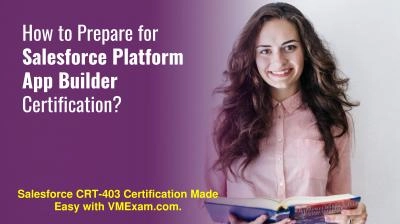 CRT-403: Salesforce Platform App Builder | What You Need to Know