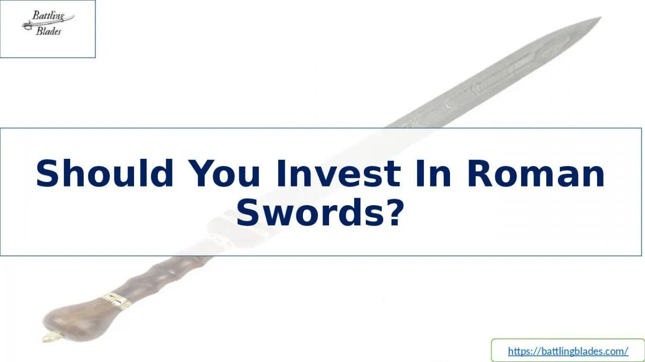 PPT-Should You Invest In Roman Swords- Battling Blades