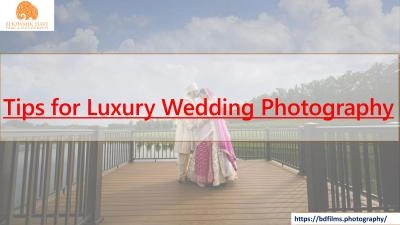 Tips for Luxury Wedding Photography- Bhowmik Dave Films and Photography