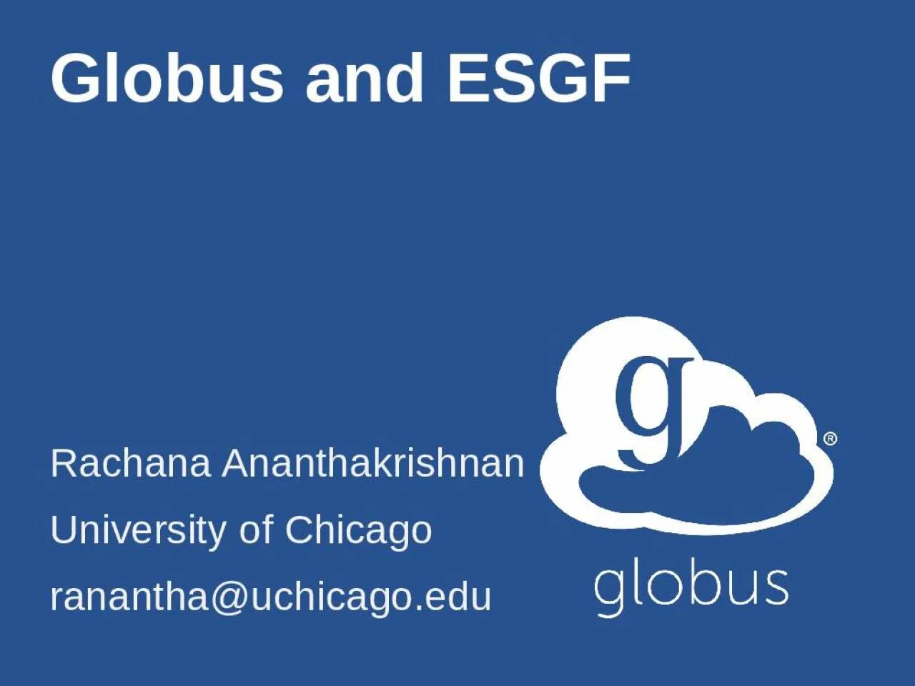 PPT-Globus and ESGF Rachana Ananthakrishnan