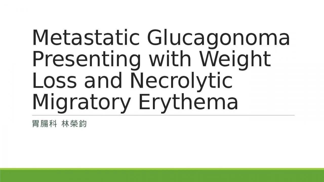 PPT-Metastatic Glucagonoma Presenting with Weight Loss and