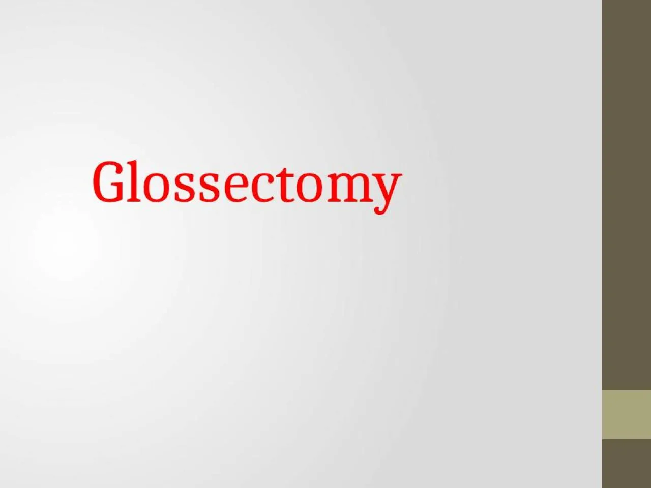 PPT-Glossectomy Tongue The tongue is the most versatile organ in the oral cavity. It