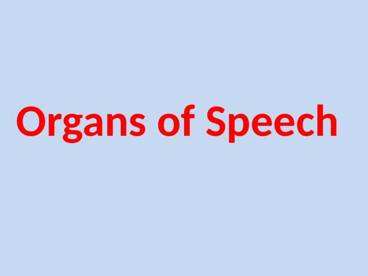 PPT-Organs of Speech Speech organs… how are they