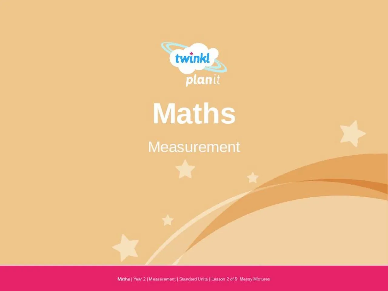 PPT-Year One Maths | Year 2 | Measurement | Standard Units | Lesson 2 of 5: Messy Mixtures