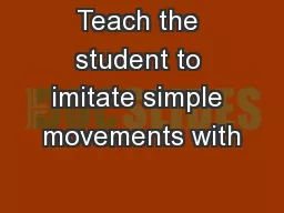 Teach the student to imitate simple movements with