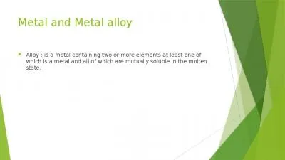 Metal and  Metal alloy Alloy : is a metal containing two or more elements at least one of which is