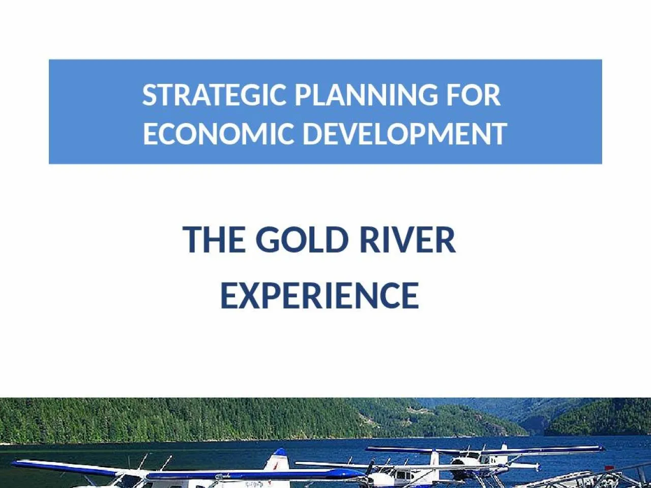 PPT-THE GOLD RIVER EXPERIENCE