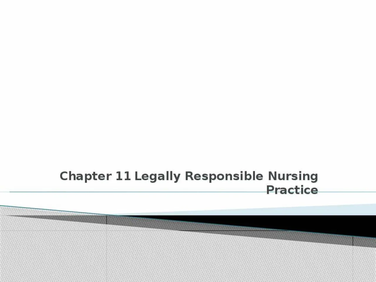 PPT-Chapter 11  Legally Responsible Nursing Practice