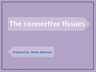 The connective tissues Prepared by : Reem Aldossari