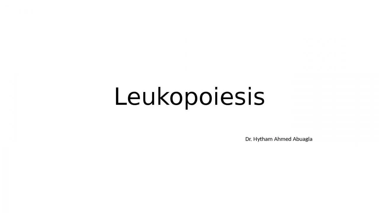 PPT-Leukopoiesis Dr. Hytham Ahmed Abuagla