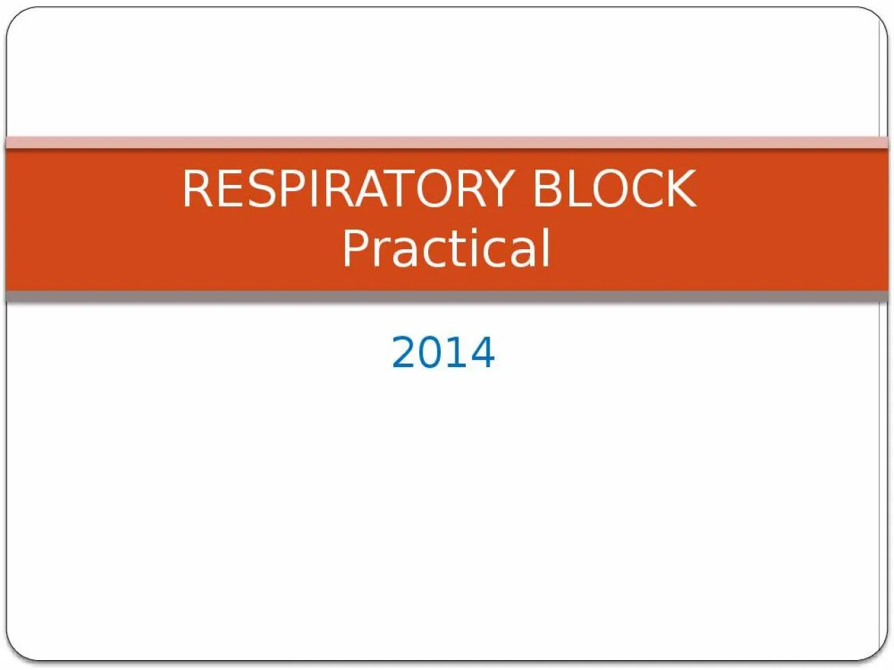 PPT-2014 RESPIRATORY BLOCK Practical