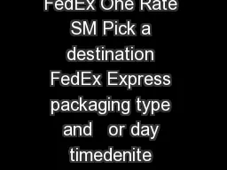 Simple at rate pricing with FedEx One Rate SM Pick a destination FedEx Express packaging type and   or day timedenite service to get one at rate