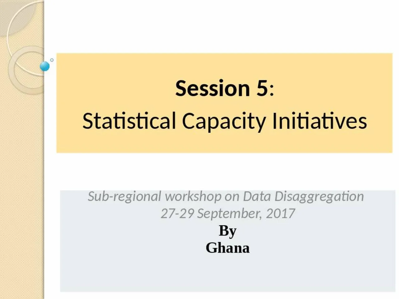 PPT-Session 5 : Statistical Capacity Initiatives