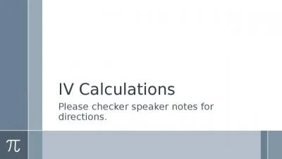 IV Calculations  Please checker speaker notes for directions.