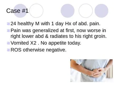 Case #1 24 healthy M with 1 day Hx of abd. pain.