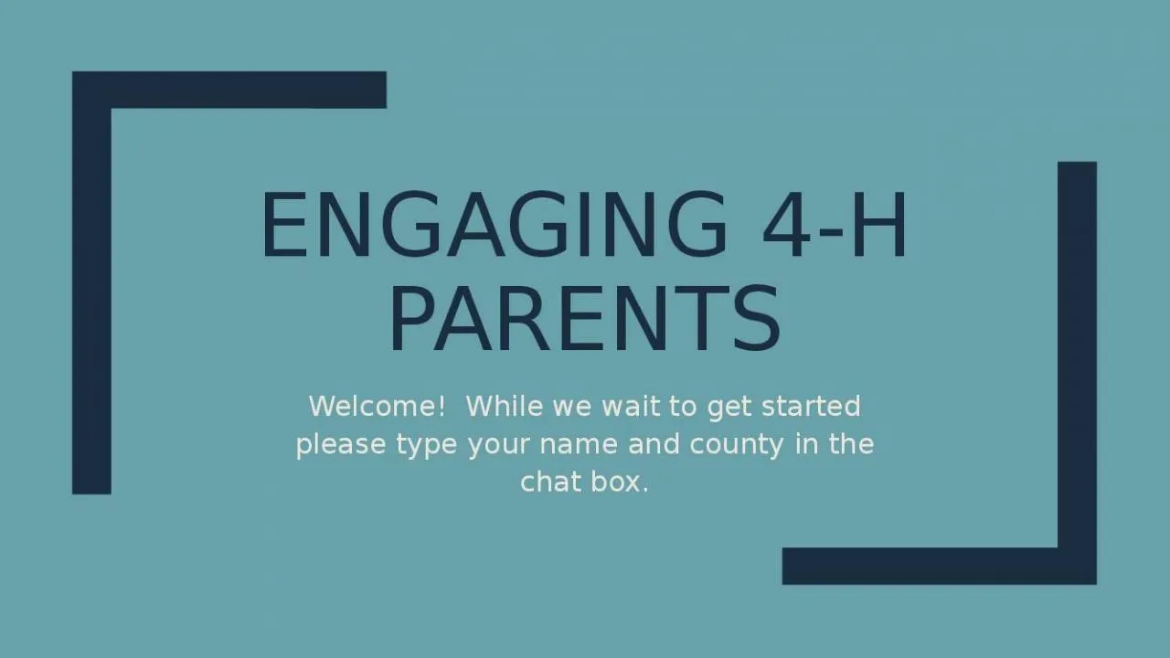 PPT-Engaging 4-H Parents Welcome! While we wait to get started please type your name and