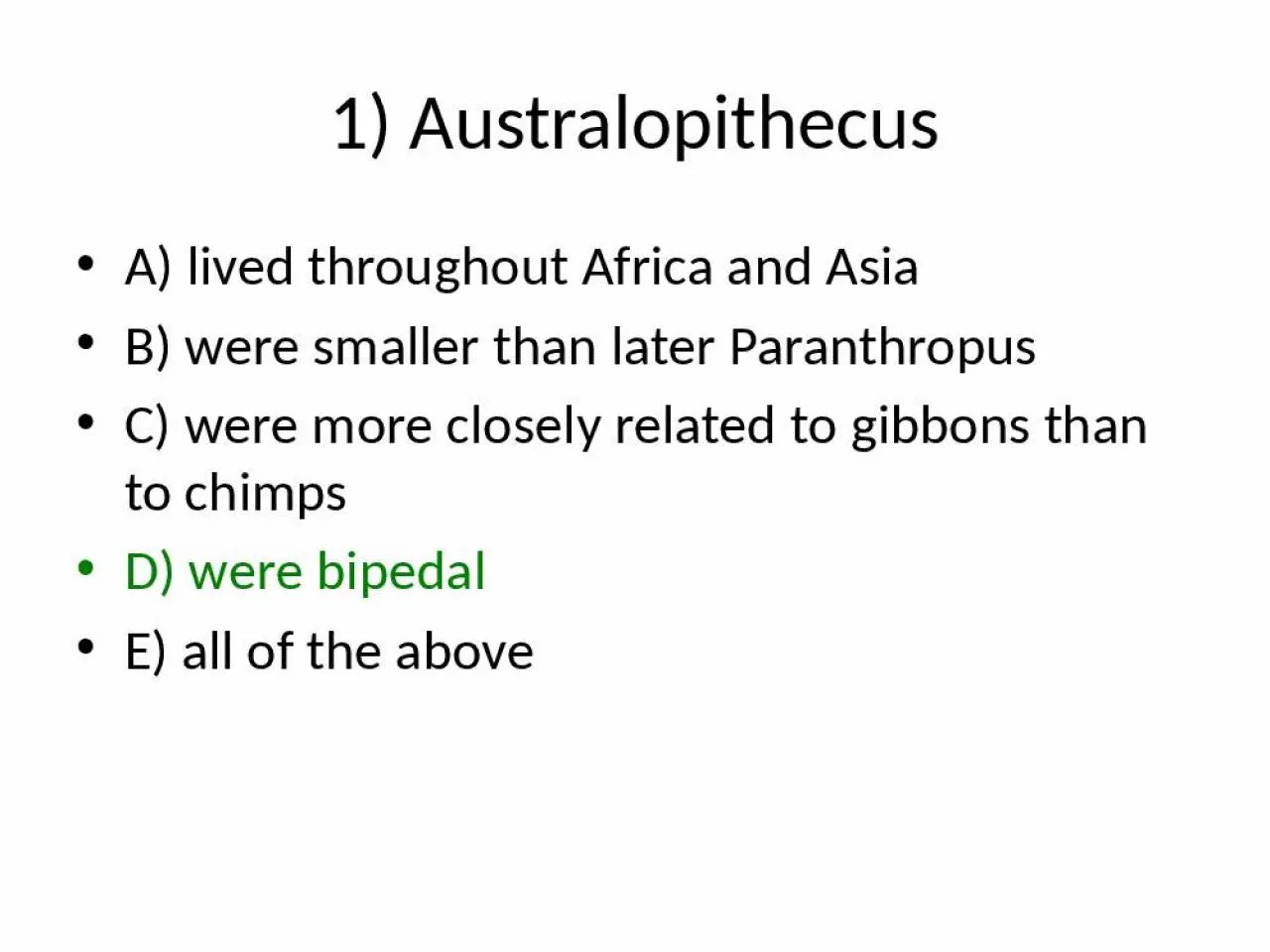 PPT-1) Australopithecus A) lived throughout Africa and Asia