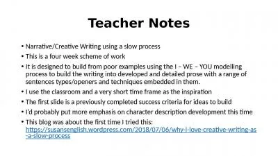 Teacher Notes Narrative/Creative Writing using a slow process