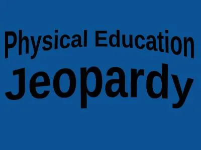 Physical Education  Jeopardy