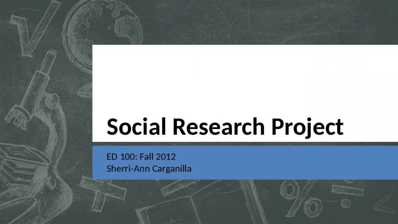 PPT-Social Research Project ED 100: Fall 2012