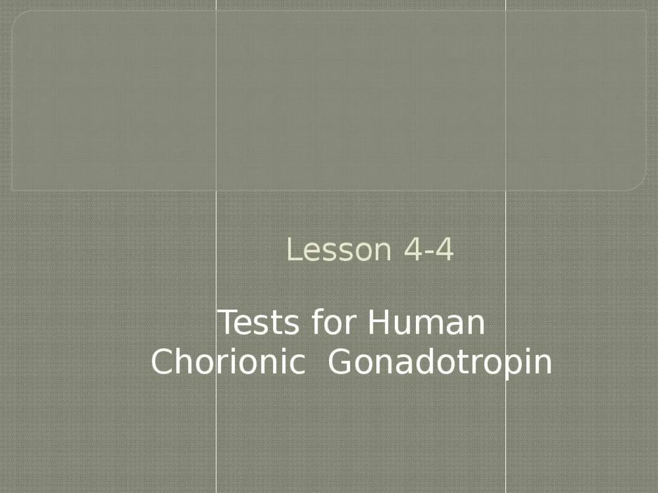 PPT-Lesson 4-4 Tests for Human Chorionic Gonadotropin