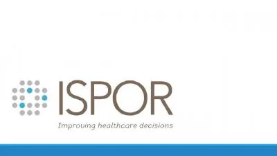 Who is ISPOR?  International Society for Pharmacoeconomics and Outcomes Research