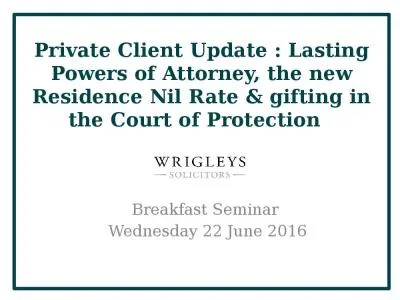 Private Client Update : Lasting Powers of Attorney, the new Residence Nil