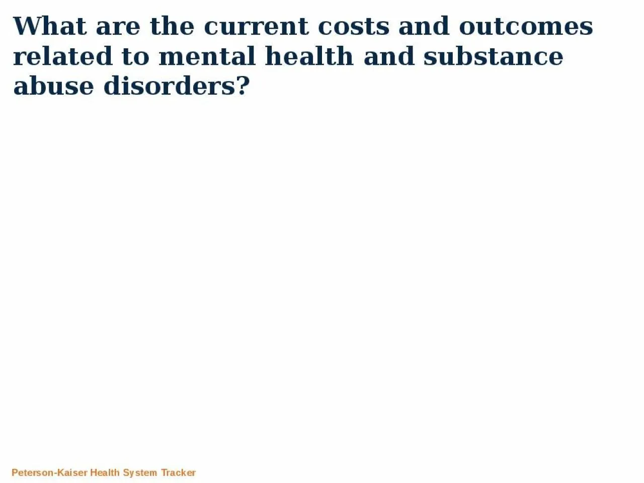 PPT-What are the current costs and outcomes related to mental health and substance abuse disorders?