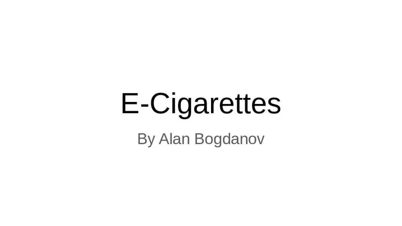 PPT-E- Cigarettes By Alan Bogdanov