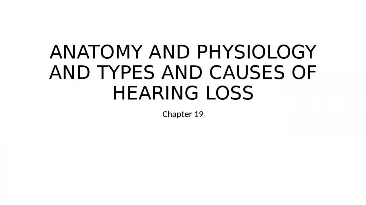 PPT-ANATOMY AND PHYSIOLOGY AND TYPES AND CAUSES OF HEARING LOSS