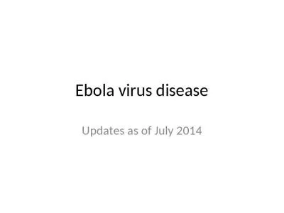 Ebola virus disease Updates as of July 2014