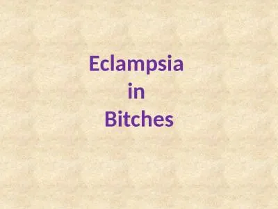 Eclampsia  in  Bitches The condition is also known as Lactation tetany, Puerperal tetany, Post-part