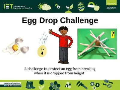 Egg Drop Challenge A challenge to protect an egg from breaking when it is dropped from height