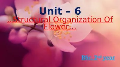 Unit – 6 … Structural Organization Of Flower…