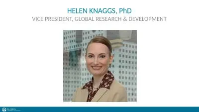 HELEN KNAGGS, PhD VICE PRESIDENT, GLOBAL RESEARCH & DEVELOPMENT