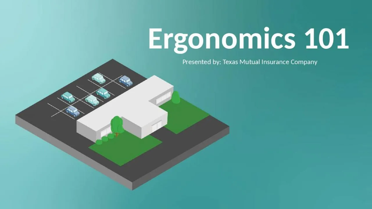 PPT-Ergonomics 101 Presented by: Texas Mutual Insurance Company