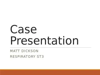 Case Presentation Matt Dickson