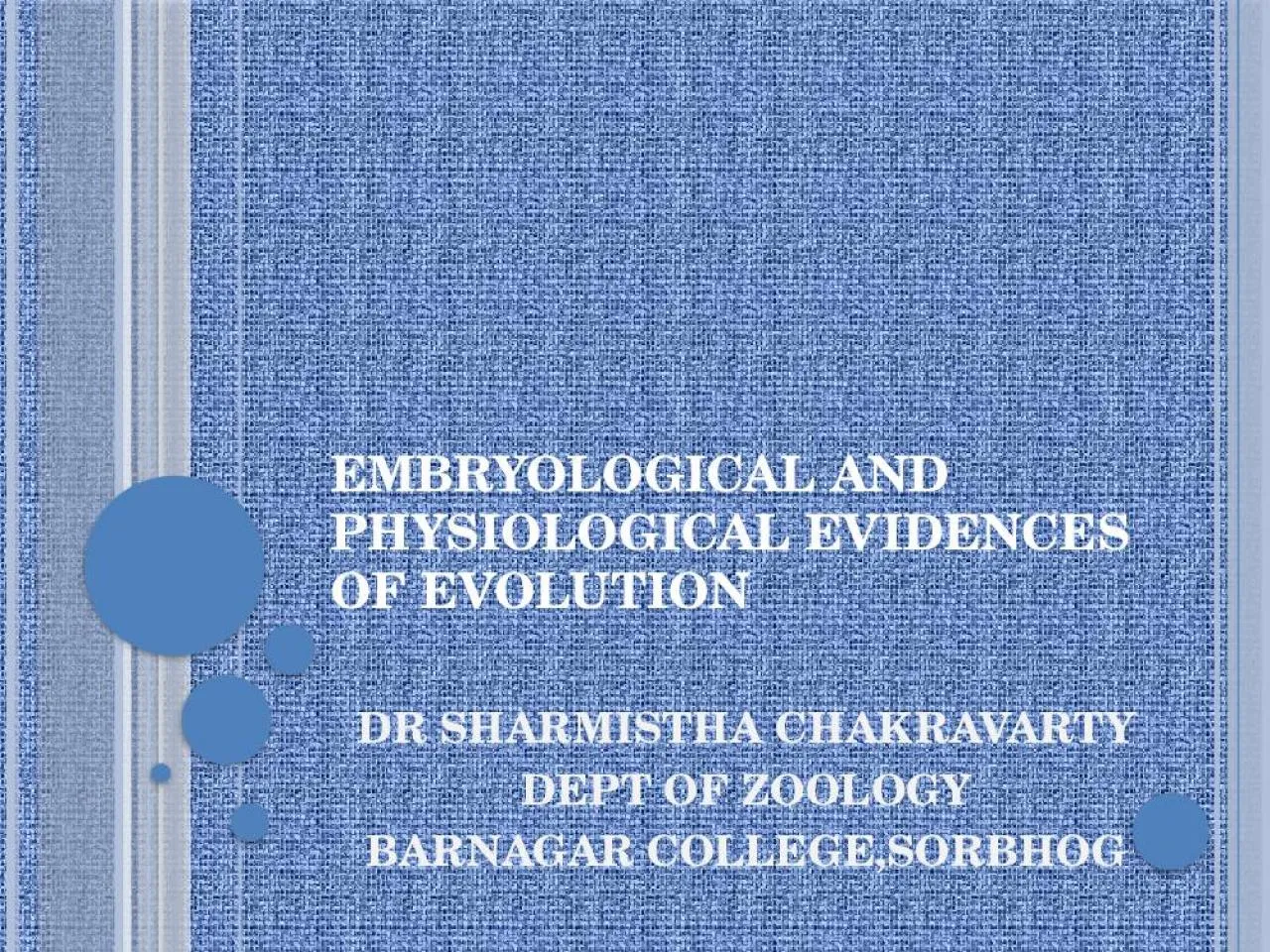 PPT-EMBRYOLOGICAL AND PHYSIOLOGICAL EVIDENCES OF EVOLUTION