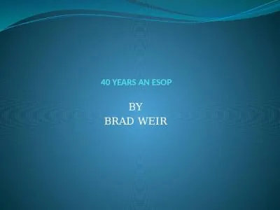 40 YEARS AN ESOP BY BRAD WEIR