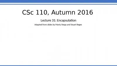 CSc  110, Autumn 2016 Lecture 31: Encapsulation