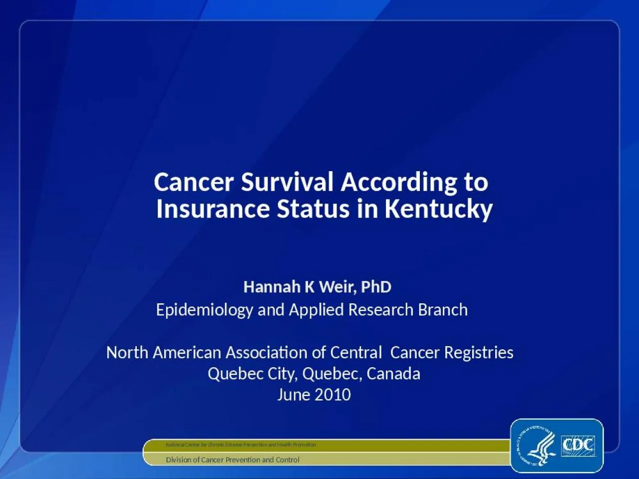 PPT-Hannah K Weir, PhD Epidemiology and Applied Research Branch