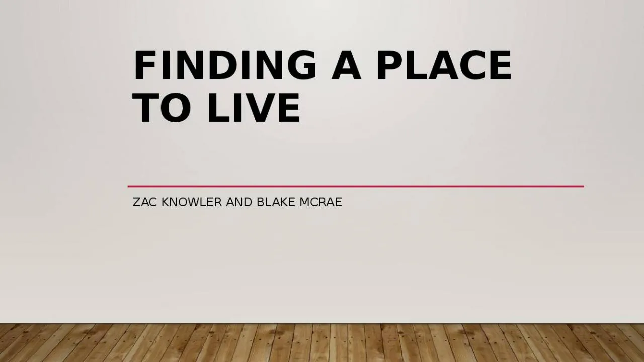 PPT-Finding a Place to Live Zac knowler and Blake McRae