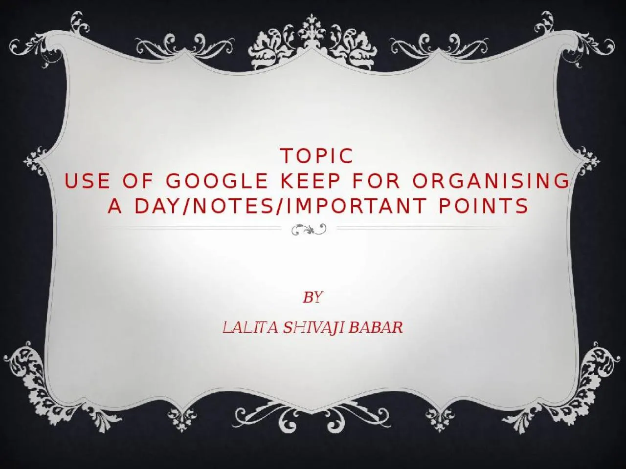 PPT-TOPIC USE OF GOOGLE KEEP FOR ORGANISING A DAY/NOTES/IMPORTANT POINTS